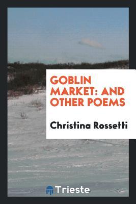 Goblin market: and other poems