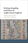 Writing, Kingship and Power in Anglo-Saxon England Writing, Kingship and Power in Anglo-Saxon England