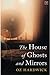 The House of Ghosts And Mir...