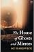 The House of Ghosts And Mirrors by Oz Hardwick