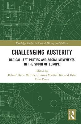Challenging Austerity: Radical Left and Social Movements in the South of Europe (Routledge Studies in Radical History and Politics)