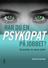 Har du en psykopat på jobbet? - Så avslöjar du psykopatens taktik