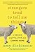 Strangers Tend to Tell Me Things: A Memoir of Love, Loss, and Coming Home