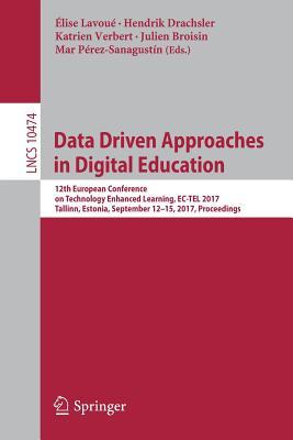 Data Driven Approaches in Digital Education: 12th European Conference on Technology Enhanced Learning, EC-TEL 2017, Tallinn, Estonia, September 12–15, ... Applications, incl. Internet/Web, and HCI)