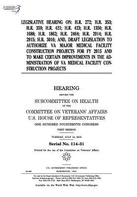 Legislative Hearing on: H.R. 272; H.R. 353; H.R. 359; H.R. 421; H.R. 423; H.R. 1356; H.R. 1688; H.R. 1862; H.R. 2464; H.R. 2914; H.R. 2915; H.R. 3016; And, Draft Legislation to Authorize Va Major Medical Facility Construction Projects for Fy 2015 and to M