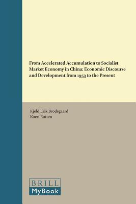 From Accelerated Accumulation to Socialist Market Economy in China: Economic Discourse and Development from 1953 to the Present (China Studies, 38)