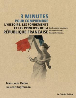 3 minutes pour comprendre l'histoire, les fondements et les principes de la République française (French Edition)