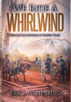 We Ride a Whirlwind: Sherman and Johnston at Bennett Place (Hardcover)