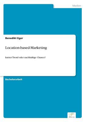 Location-based-Marketing: kurzer Trend oder nachhaltige Chance? (German Edition)