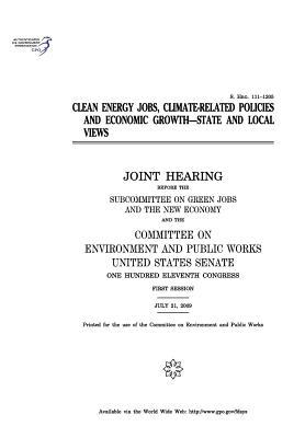 Clean Energy Jobs, Climate-Related Policies and Economic Growth: State and Local Views: Joint Hearing Before the Subcommittee on Green Jobs and the New Economy and the Committee on Environment and Public Works, United States Senate, One Hundred Eleventh