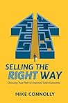 Selling the Right Way: Choosing Your Path to Improved Sales Outcomes