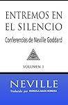 Entremos en el Silencio: Conferencias de Neville Goddard (Spanish Edition) Entremos en el Silencio: Conferencias de Neville Goddard (Spanish Edition)
