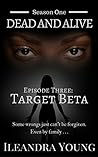 Target Beta: Episode Three (Dead And Alive, Season One Book 3)