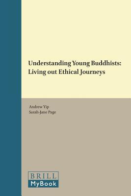 Understanding Young Buddhists: Living out Ethical Journeys (International Studies in Religion and Society, 28)