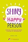 Shiny Happy Person: Finding the Sun Between Clouds of Depression (Inspirational Series) Shiny Happy Person: Finding the Sun Between Clouds of Depression (Inspirational Series)