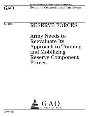 Reserve Forces: Army Needs to Reevaluate Its Approach to Training and Mobilizing Reserve Component Forces: Report to Congressional Committees.