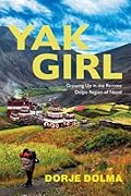 Yak Girl: Growing Up in the Remote Dolpo Region of Nepal 
