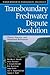 Transboundary Freshwater Dispute Resolution: Theory, Practice, and Annotated References