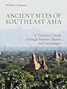 Ancient Sites of Southeast Asia: A Traveler's Guide through history, ruins and landscapes