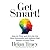 Get Smart!: How to Think, Decide, Act, and Get Better Results in Everything You Do