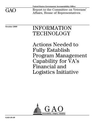 Information Technology: Actions Needed to Fully Establish Program Management Capability for Va's Financial and Logistics Initiative: Report to the Committee on Veterans' Affairs, House of Representatives.