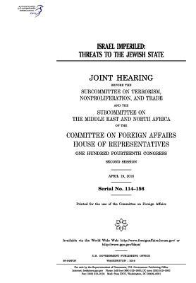 Israel Imperiled: Threats to the Jewish State: Joint Hearing Before the Subcommittee on Terrorism, Nonproliferation, and Trade and the Subcommittee on the Middle East and North Africa of the Committee on Foreign Affairs, House of Representatives, One Hu