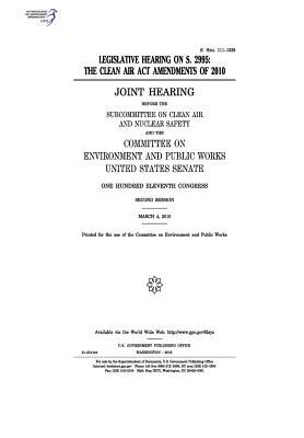 Legislative Hearing on S. 2995: The Clean Air ACT Amendments of 2010: Joint Hearing Before the Subcommittee on Clean Air and Nuclear Safety and the Committee on Environment and Public Works, United States Senate, One Hundred Eleventh Congress, Second Se