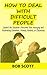 How to Deal with Difficult ...