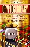 Cryptocurrency: The 10 Biggest Trading Mistakes Newbies Make - And How To Avoid Them