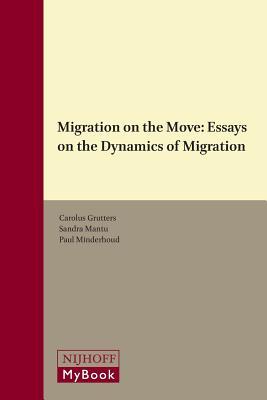 Migration on the Move: Essays on the Dynamics of Migration (Immigration and Asylum Law and Policy in Europe, 42)