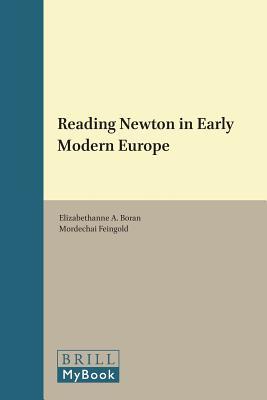 Reading Newton in Early Modern Europe (Scientific and Learned Cultures and Their Institutions, 19)