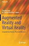 Augmented Reality and Virtual Reality: Empowering Human, Place and Business (Progress in IS) Augmented Reality and Virtual Reality: Empowering Human, Place and Business (Progress in IS)