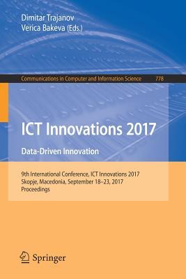 ICT Innovations 2017: Data-Driven Innovation. 9th International Conference, ICT Innovations 2017, Skopje, Macedonia, September 18-23, 2017, ... in Computer and Information Science, 778)