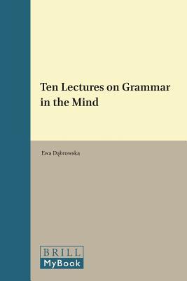 Ten Lectures on Grammar in the Mind (Distinguished Lectures in Cognitive Linguistics, 12)