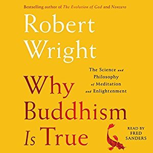 Why Buddhism is True: The Science and Philosophy of Enlightenment
