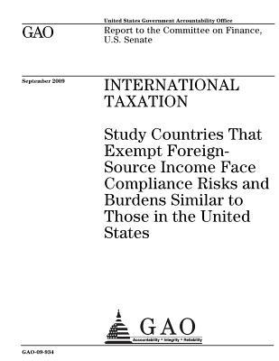 International Taxation: Study Countries That Exempt Foreign-Source Income Face Compliance Risks and Burdens Similar to Those in the United States: Report to the Committee on Finance, U.S. Senate.