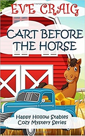 Cart Before The Horse (Happy Hollow Stables Cozy Mystery Series #4)