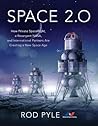 Space 2.0: How Private Spaceflight, a Resurgent NASA, and International Partners are Creating a New Space Age Space 2.0: How Private Spaceflight, a Resurgent NASA, and International Partners are Creating a New Space Age