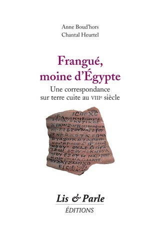 Frangué, moine d’Egypte: Une correspondance sur terre cuite au VIIIe siècle
