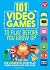 101 Video Games to Play Before You Grow Up by Ben Bertoli