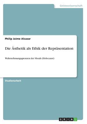 Die Ästhetik als Ethik der Repräsentation: Wahrnehmungsgrenzen der Shoah (Holocaust) (German Edition)