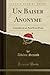 Un Baiser Anonyme: Comédie en un Acte Et en Prose (Classic Reprint) (French Edition)