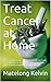Treat Cancer at Home: A pra...