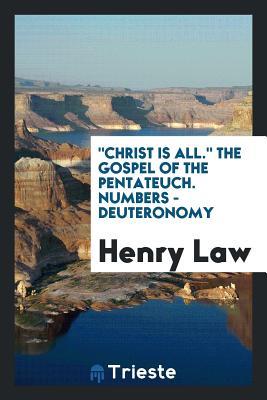 Christ Is All. the Gospel of the Pentateuch. Numbers - Deuteronomy