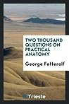Two Thousand Questions on Practical Anatomy