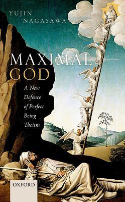 Maximal God: A New Defence of Perfect Being Theism (Hardcover)