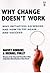 Why Change Doesn't Work: Why Initiatives Go Wrong and How to Try Again - and Succeed