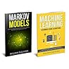 Machine Learning Algorithms & Markov Models: Supervised and Unsupervised Learning with Python & Data Science 2 Manuscripts in 1 Book