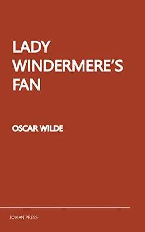 Lady Windermere's Fan: Oscar Wilde: Lady Windermere's Fan, A Play About a Good Woman is a four-act comedy by Oscar Wilde