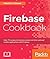 Firebase Cookbook: Over 70 recipes to help you create real-time web and mobile applications with Firebase